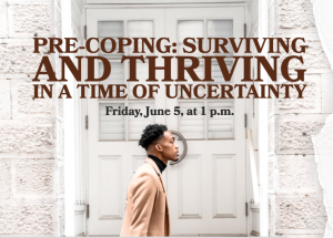 Pre-Coping: Surviving and Thriving in a Time of Uncertainty flyer showing black male walking