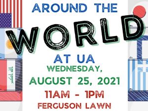 Around the World at UA August 25 11 a.m. to 1 p.m. Ferguson Lawn