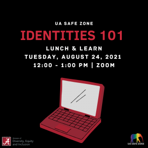 UA Safe Zone Identities 100 Lunch and Learn Tuesday, August 24, 2021, noon to 1 p.m. on Zoom